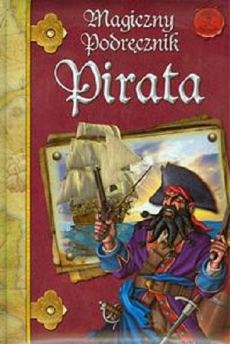Okładka książki Magiczny podręcznik pirata / [teksty Alejandra Ramírez, Augustín Celis ; ilustracje María Parra ; tłumaczenie z języka hiszpańskiego Marta Fiećko].