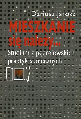 Okładka książki Mieszkanie się należy... : studium z peerelowskich praktyk społecznych / Dariusz Jarosz.
