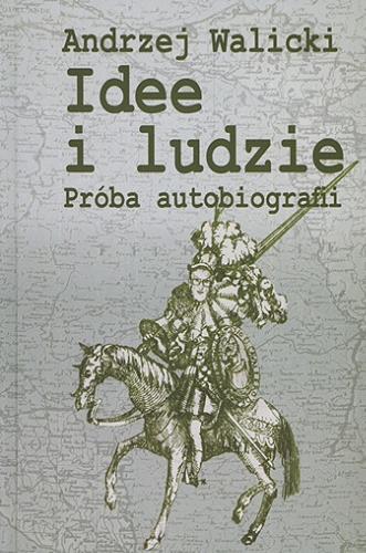 Okładka książki Idee i ludzie : próba autobiografii / Andrzej Walicki ; Instytut Historii Polskiej Akademii Nauk.