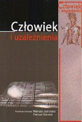Okładka książki Człowiek i uzależnienia / red. nauk. Mariusz Jędrzejko, Dariusz Sarzała.