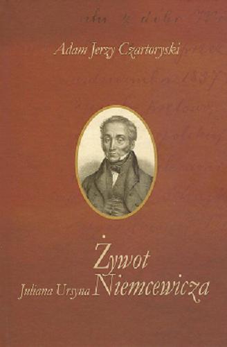 Okładka książki Żywot Juliana Ursyna Niemcewicza / Adam Jerzy Czartoryski ; opracował i wstępem poprzedził Aleksander Czaja.