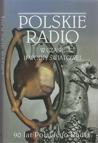 Okładka książki Polskie Radio w czasie II wojny światowej / pod redakcją Andrzeja Budzyńskiego, Krzysztofa Jasiewicza.
