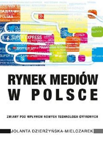 Okładka książki Rynek mediów w Polsce : zmiany pod wpływem mowych technologii cyfrowych / Jolanta Dzierżyńska-Mielczarek.