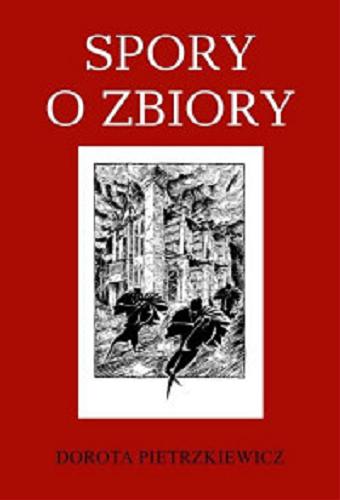 Okładka książki Spory o zbiory : Piotr Bańkowski - rewindykacja i ochrona dziedzictwa piśmienniczego / Dorota Pietrzkiewicz ; Wydział Dziennikarstwa, Informacji i Bibliologii Uniwersytetu Warszawskiego.