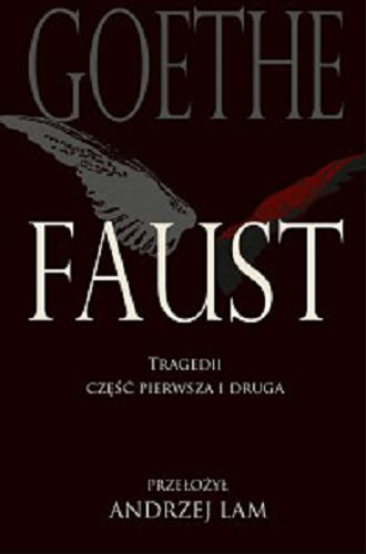 Okładka książki Faust : tragedii część pierwsza i druga / Goethe ; przełożył, posłowiem opatrzyl i ryciny dodał Andrzej Lam.
