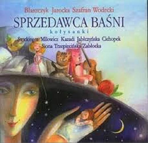 Okładka książki Sprzedawca baśni : kołysanki. Vol. 1/ słowa i muzyka Janusz Przeorek.