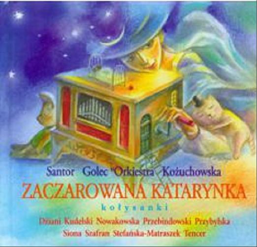 Okładka książki Zaczarowana katarynka : kołysanki / słowa i muzyka Janusz Przeorek.