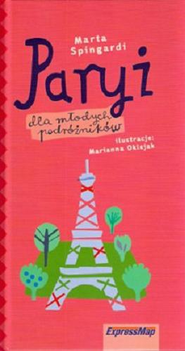 Okładka książki Paryż : dla młodych podróżników / Marta Spingardi ; il. Marianna Oklejak.