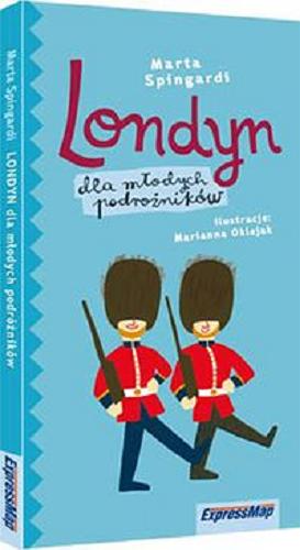 Okładka książki Londyn : dla młodych podróżników / Marta Spingardi ; ilustracje Marianna Oklejak.