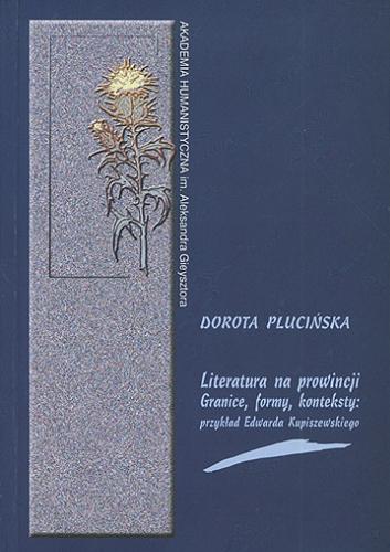 Okładka książki  Literatura na prowincji : granice, formy, konteksty : przykład Edwarda Kupiszewskiego  1