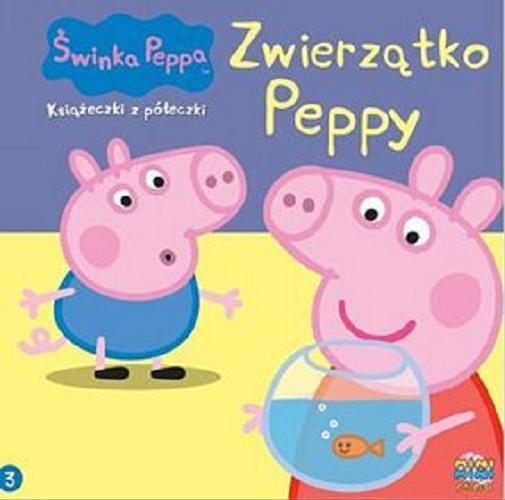 Okładka książki Zwierzątko Peppy / postać Świnki Peppy stworzyli Neville Astley i Mark Baker ; tłumaczenie i redakcja Monika Kiersnowska.