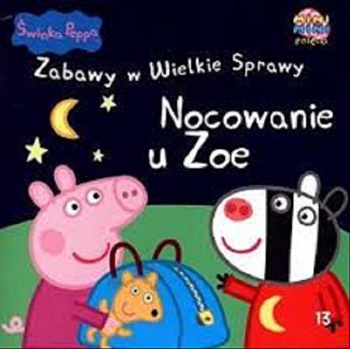 Okładka książki Nocowanie u Zoe / postać świnki Peppy stworzyli Neville Astley i Mark Baker.