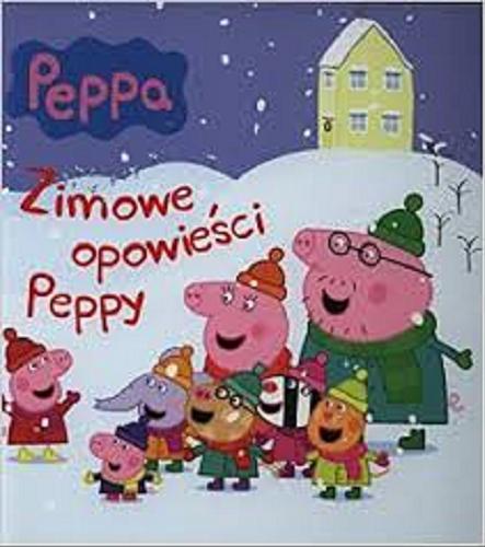 Okładka książki Zimowe opowieści Peppy / [postać Świnki Peppy stworzyli Neville Astley i Mark Baker].