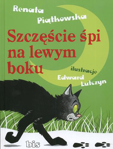 Okładka książki Szczęście śpi na lewym boku / Renata Piątkowska ; ilustracje Edward Lutczyn.