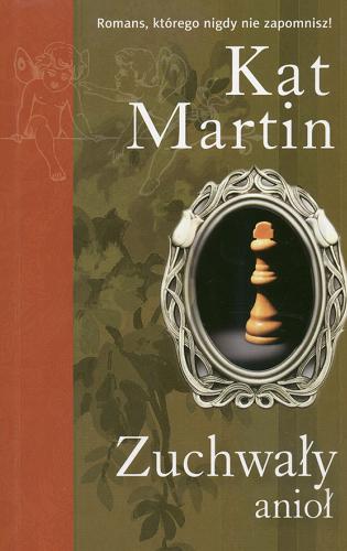 Okładka książki Zuchwały anioł / Kat Martin ; przełożyła z angielskiego Dorota Jankowska-Lamcha.