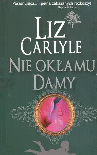 Okładka książki Nie okłamuj damy / Liz Carlyle ; przeł. [z ang.] Magdalena Sikorska.