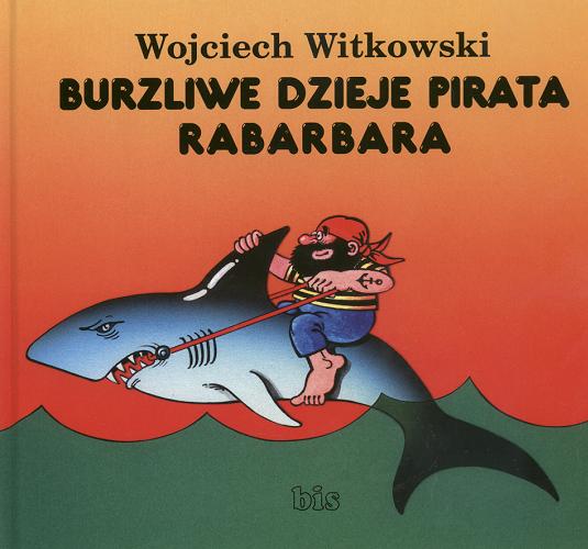 Okładka książki Burzliwe dzieje pirata Rabarbara / Wojciech Witkowski ; ilustrował Edward Lutczyn.