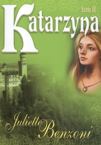 Okładka książki Katarzyna. T. 2 / Juliette Benzoni ; przeł. [z fr.] Barbara Radczak.
