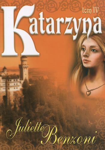 Okładka książki Katarzyna T. 4 / Juliette Benzoni ; przeł. Barbara Radczak.