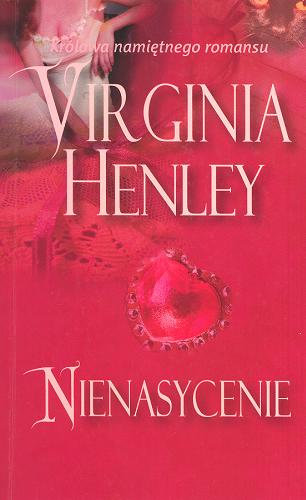 Okładka książki Nienasycenie / Virginia Henley ; tł. Ewelina Kowalczyk.