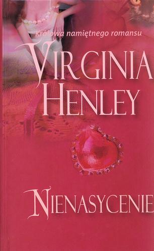 Okładka książki Nienasycenie / Virginia Henley ; przeł. Ewelina Kowalczyk.