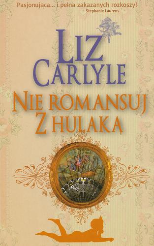 Okładka książki Nie romansuj z hulaką / Liz Carlyle ; przełożyła [z angielskiego] Anna Pajek.