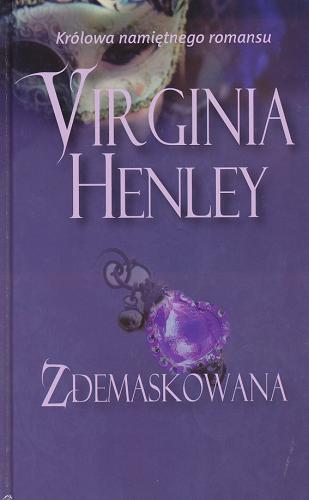 Okładka książki Zdemaskowana / Virginia Henley ; przeł. [z ang.] Karolina Zaremba.