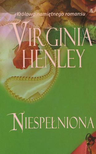 Okładka książki Niespełniona / Virginia Henley ; przeł. [z ang.] Anna Hikiert.