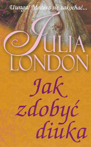 Okładka książki Jak zdobyć diuka / Julia London; przeł. Ewelina Kowalczyk