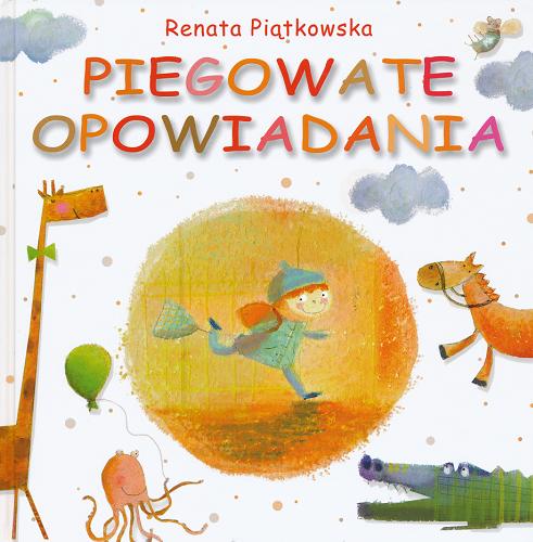 Okładka książki Piegowate opowiadania / Renata Piątkowska ; il. Iwona Cała.