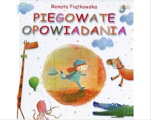 Okładka książki Piegowate opowiadania / Renata Piątkowska ; ilustracje Iwona Cała.