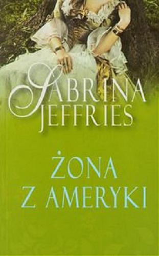 Okładka książki Żona z Ameryki / Sabrina Jeffries ; przeł. [z ang.] Elżbieta Zawadowska-Kittel.