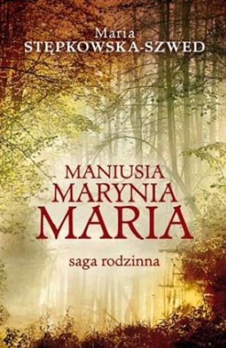 Okładka książki Maniusia, Marynia, Maria : saga rodzinna / Maria Stępkowska-Szwed.