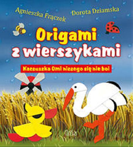 Okładka książki Kaczuszka Omi niczego się nie boi / Agnieszka Frączek, Dorota Dziamska ; il. Beata Kulesza-Damaziak.