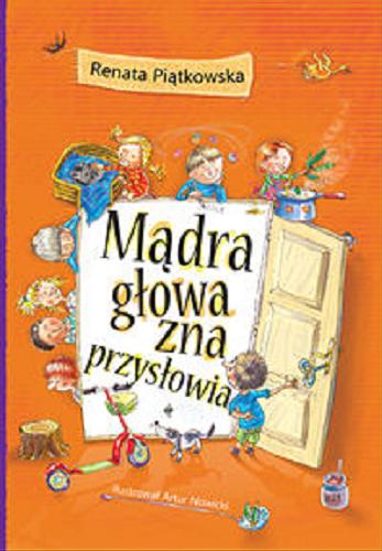 Okładka książki Mądra głowa zna przysłowia / Renata Piątkowska ; ilustrował Artur Nowicki.