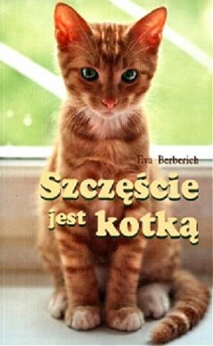 Okładka książki Szczęście jest kotką / Eva Berberich ; przełożyła Barbara Floriańczyk.