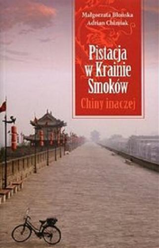 Okładka książki Pistacja w Krainie Smoków : Chiny inaczej / Małgorzata Błońska, Adrian Chimiak.