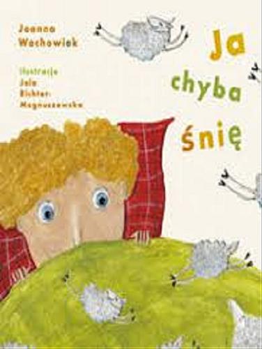 Okładka książki Ja chyba śnię / Joanna Wachowiak ; ilustracje Jola Richter-Magnuszewska.