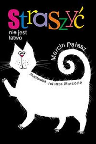 Okładka książki Straszyć nie jest łatwo / Marcin Pałasz ; zilustrowała Jolanta Marcolla.