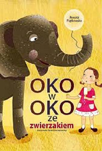 Okładka książki Oko w oko ze zwierzakiem / Renata Piątkowska ; ilustrowała Katarzyna Sadowska.