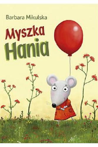 Okładka książki Myszka Hania / Barbara Mikulska ; ilustrowała Ewa Podleś.