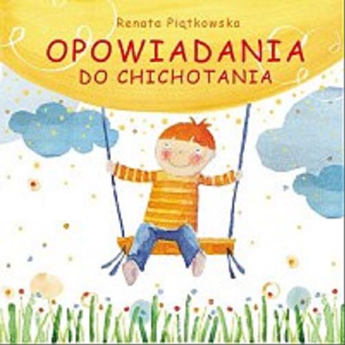 Okładka książki Opowiadania do chichotania / Renata Piątkowska ; ilustracje Iwona Cała.