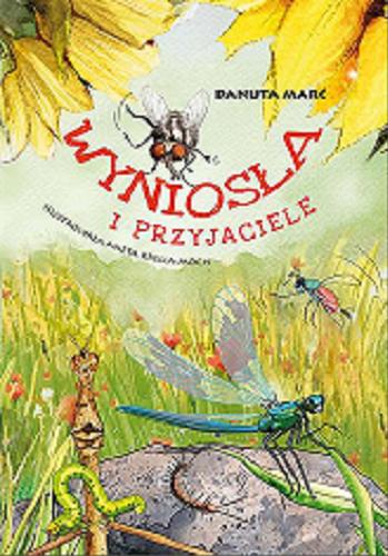 Okładka książki Wyniosła i przyjaciele / Danuta Marć ; ilustrowała Aneta Krella-Moch.