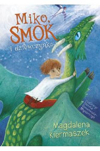 Okładka książki Miko, smok i dziewczynka / Magdalena Kiermaszek ; ilustracje Dorota Rewerenda-Młynarczyk.