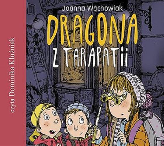 Okładka książki Dragona z tarapatii CD 1/ Joanna Wachowiak.