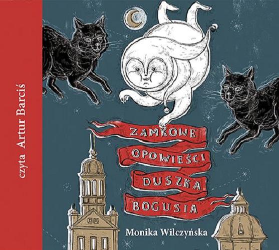 Okładka książki Zamkowe opowieści duszka Bogusia [Dokument dźwiękowy] / Monika Wilczyńska.