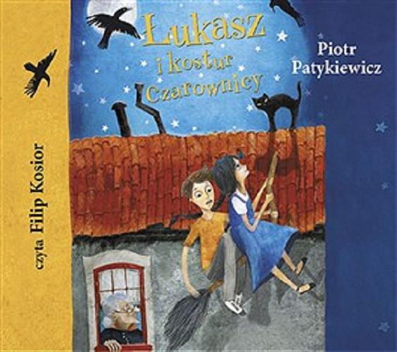 Okładka książki Łukasz i kostur czarownicy [Dokument dźwiękowy] / Piotr Patykiewicz.