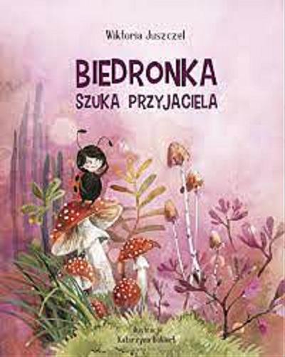 Okładka książki Biedronka szuka przyjaciela / Wiktoria Juszczel ; ilustracje Katarzyna Bukiert.
