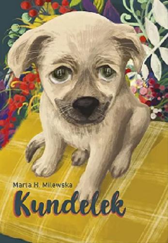 Okładka książki Kundelek / Marta H. Milewska ; ilustracje Małgorzata Masłowiecka.