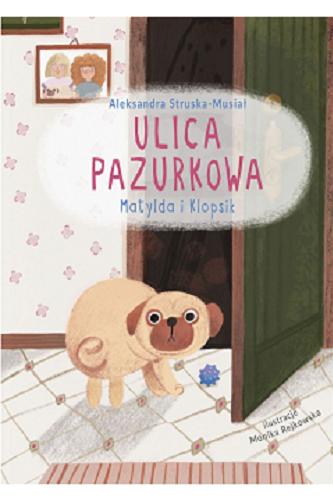 Okładka książki Matylda i Klopsik / Aleksandra Struska-Musiał ; ilustracje Monika Rejkowska.